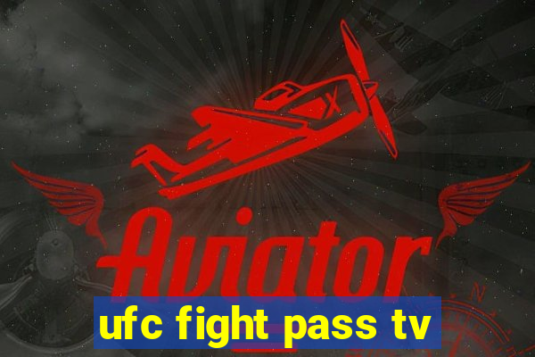 ufc fight pass tv